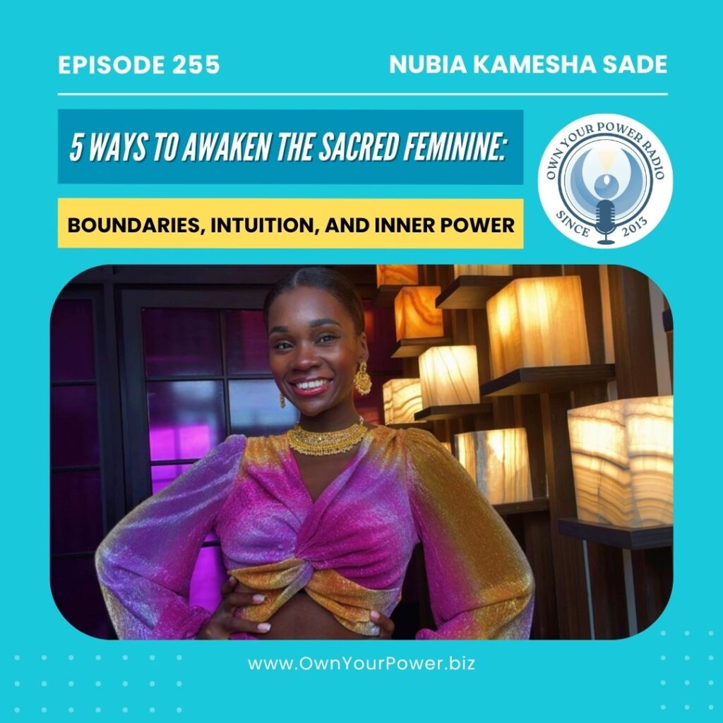 Episode 255: 5 Ways to Awaken the Sacred Feminine: Boundaries, Intuition, and Inner Power.