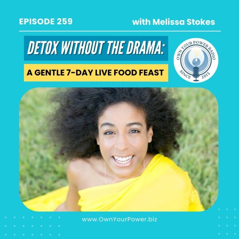 Episode 259: Detox Without the Drama: A Gentle 7-Day Live Food Feast