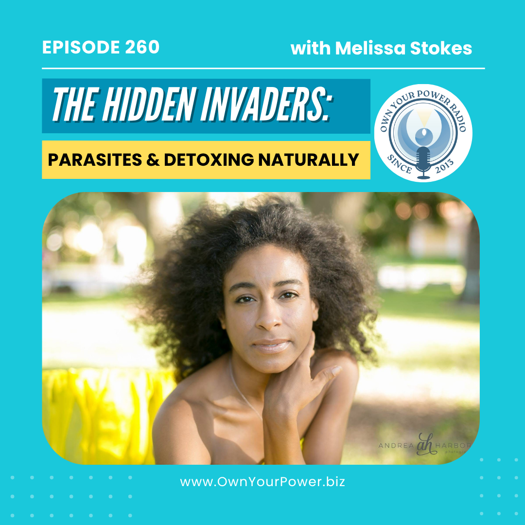Episode 260: The Hidden Invaders: Parasites & Detoxing Naturally