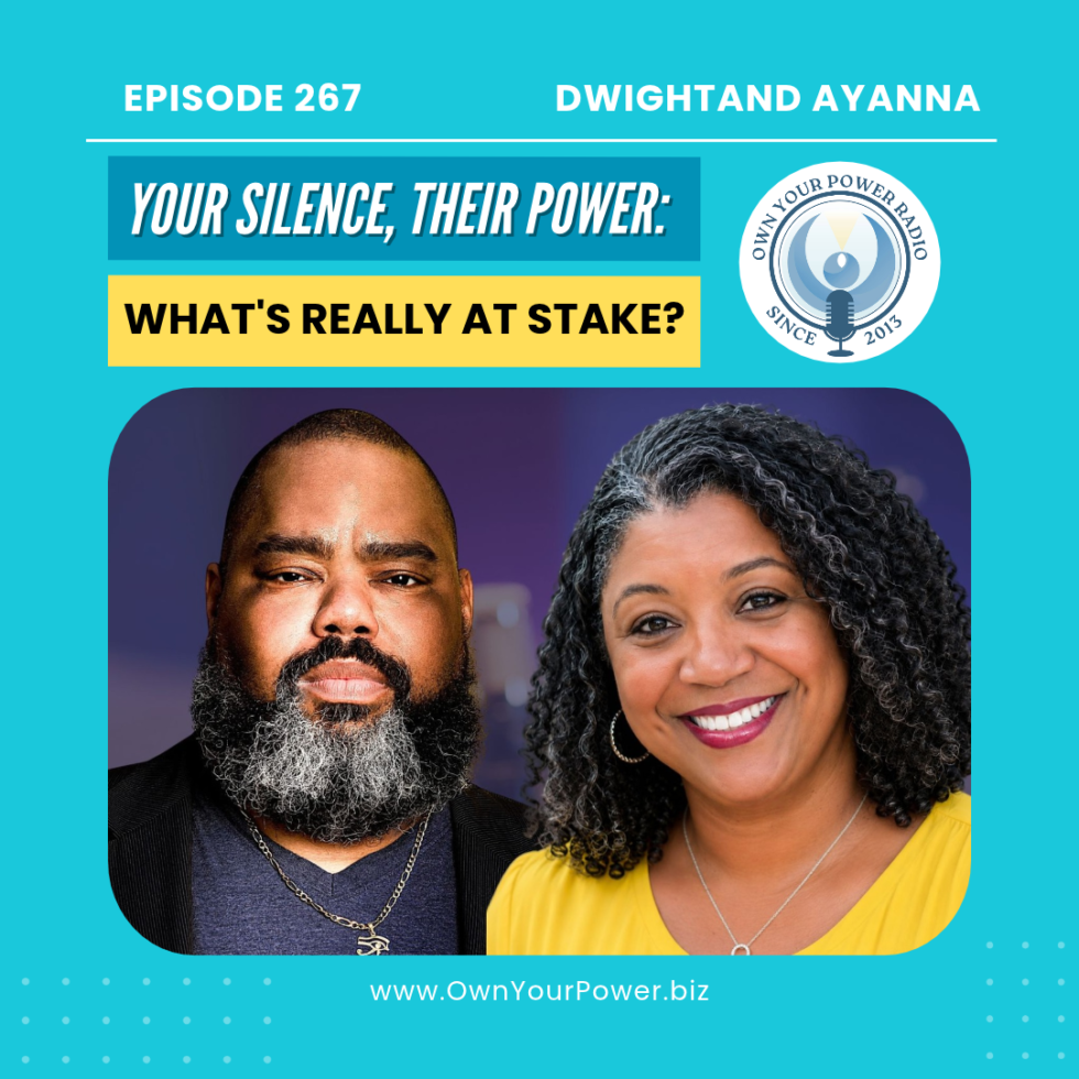 Episode 267: Your Silence, Their Power: What's Really at Stake?